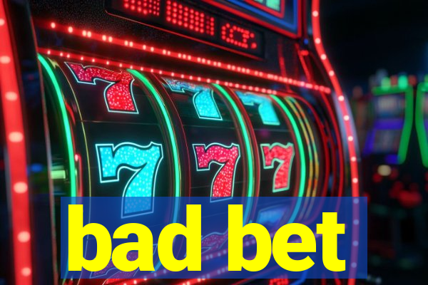 bad bet